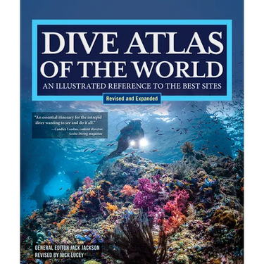 Dive Atlas of the World, Revised and Expanded Edition: An Illustrated Reference to the Best Sites