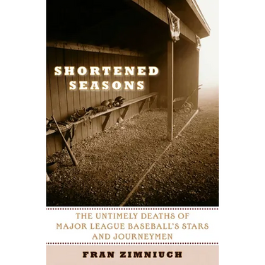 Shortened Seasons: The Untimely Deaths of Major League Baseball's Stars and Journeymen
