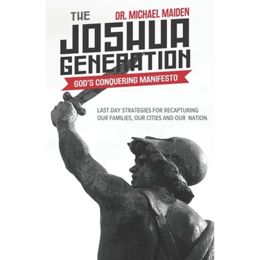The Joshua Generation: God's Conquering Manifesto: Last Day Strategies for Recapturing Our Families, Our Cities and Our Nation