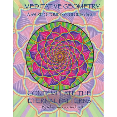 Meditative Geometry: A Sacred Geometry Coloring Book: A Sacred Geometry Coloring Book: Contemplate the Eternal Patterns