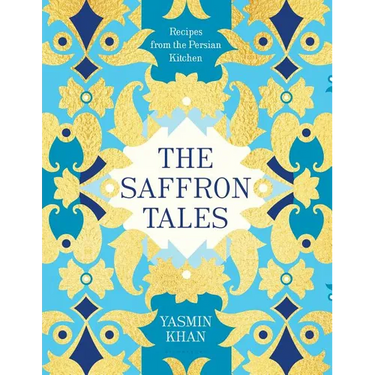 The Saffron Tales: Recipes from the Persian Kitchen