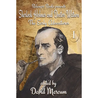 Sherlock Holmes and Dr. Watson: The Early Adventures Volume I