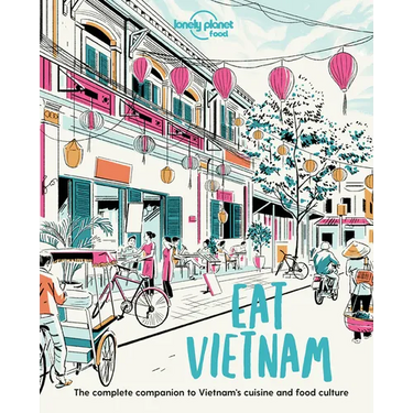 Lonely Planet Eat Vietnam: Restaurant Etiquette & Customs Best Places to Dine & Must-Try Specialties Local Foodie Neighbourhoods Authentic & Immersive