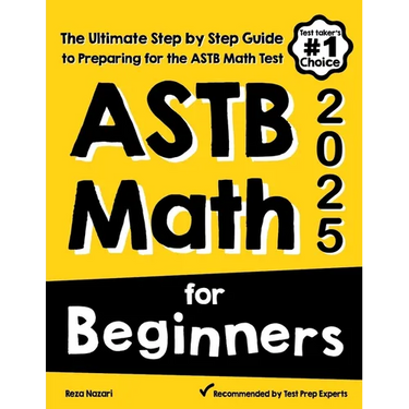 ASTB Math for Beginners: The Ultimate Step by Step Guide to Preparing for the ASTB Math Test