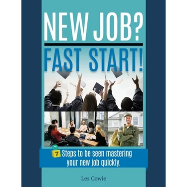 New Job? Fast Start!: 7 Steps to be seen mastering your new job quickly.