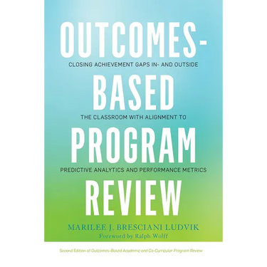 Outcomes-Based Program Review: Closing Achievement Gaps In- and Outside the Classroom With Alignment to Predictive Analytics and Performance Metrics