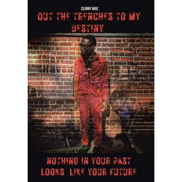 Out the Trenches to My Destiny: Nothing in Your Past Looks Like Your Future
