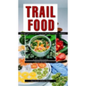 Trail Food: Drying and Cooking Food for Backpacking and Paddling