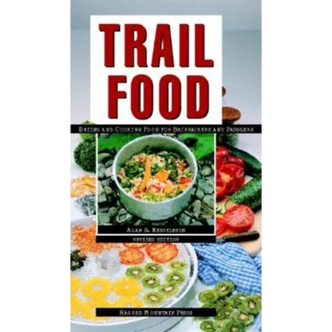 Trail Food: Drying and Cooking Food for Backpacking and Paddling