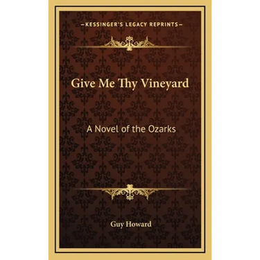 Give Me Thy Vineyard: A Novel of the Ozarks