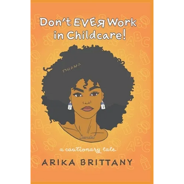 Don't Ever Work In Childcare!: a cautionary tale