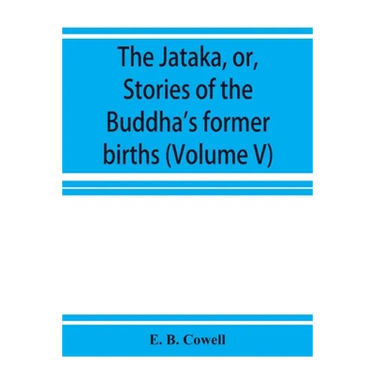 The Jātaka, or, Stories of the Buddha's former births (Volume V)