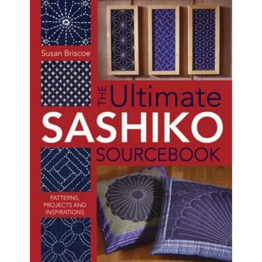 The Ultimate Sashiko Sourcebook 20th Anniversary Limited Edition: Patterns, Projects and Inspirations