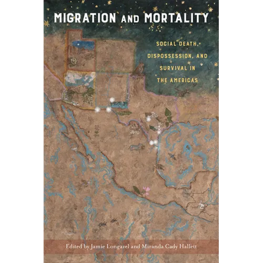 Migration and Mortality: Social Death, Dispossession, and Survival in the Americas
