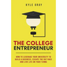 The College Entrepreneur: How to leverage your university to build a business, escape the rat race and live life on your terms.