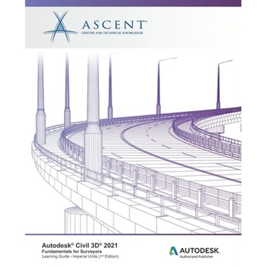 Autodesk Civil 3D 2021: Fundamentals for Surveyors (Imperial Units): Autodesk Authorized Publisher