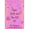 Sugar, Spells, and Time Will Tell