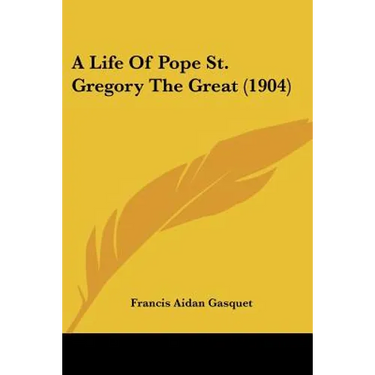 A Life Of Pope St. Gregory The Great (1904)