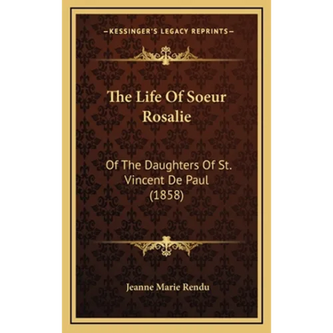 The Life Of Soeur Rosalie: Of The Daughters Of St. Vincent De Paul (1858)