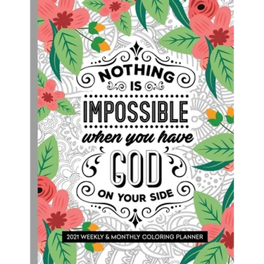 Nothing Is Impossible When You Have God On Your Side: 2021 Weekly and Monthly Coloring Inspirational Christian Planner