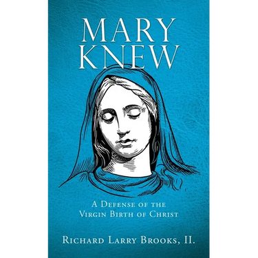 Mary Knew: A Defense of the Virgin Birth of Christ