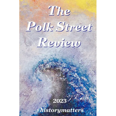 The Polk Street Review 2023: #historymatters