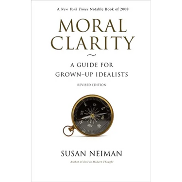 Moral Clarity: A Guide for Grown-Up Idealists - Revised Edition