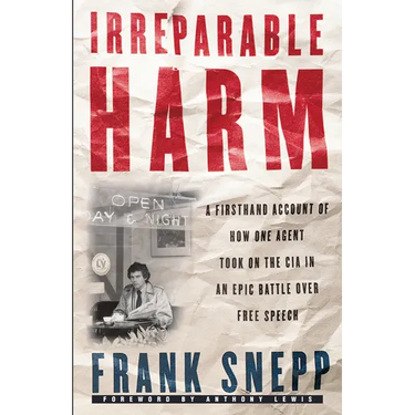 Irreparable Harm: A Firsthand Account of How One Agent Took on the CIA in an Epic Battle Over Free Speech
