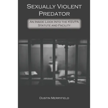 Sexually Violent Predator: An Inside Look Into the KSVPA Statute and Facility