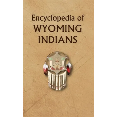 Encyclopedia of Wyoming Indians