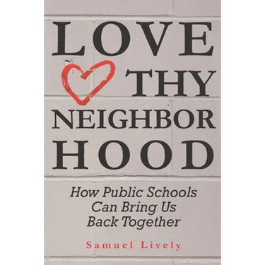 Love Thy Neighborhood: How Public Schools Can Bring Us Back Together