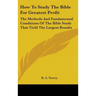 How To Study The Bible For Greatest Profit: The Methods And Fundamental Conditions Of The Bible Study That Yield The Largest Results