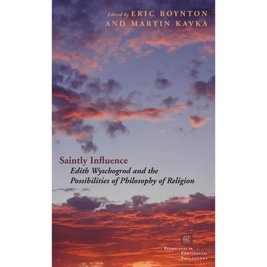 Saintly Influence: Edith Wyschogrod and the Possibilities of Philosophy of Religion