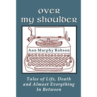 Over My Shoulder: Tales of Life, Death and Almost Everything in Between