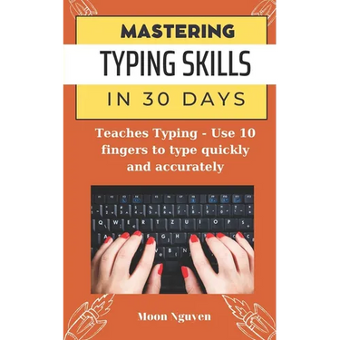 Mastering Typing Skills in 30 Days: Teaches Typing - Use 10 fingers to type quickly and accurately