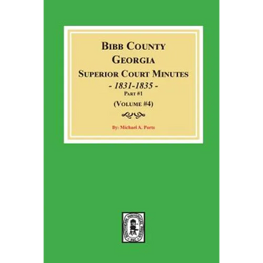 Bibb County, Georgia Superior Court Minutes, 1831-1835, Part 1. ((Volume #4)