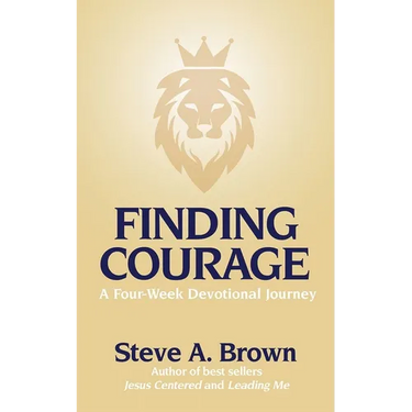 Finding Courage- A Four-Week Devotional Journey: A Four-Week Devotional Journey