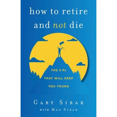 How to Retire and Not Die: The 3 Ps That Will Keep You Young