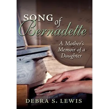 Song of Bernadette: A Mother's Memoir of a Daughter