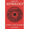Real Life Astrology: Planets, Signs & Houses