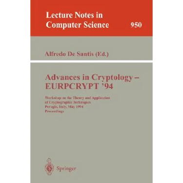 Advances in Cryptology - Eurocrypt '94: Workshop on the Theory and Application of Cryptographic Techniques, Perugia, Italy, May 9 - 12, 1994. Proceedi