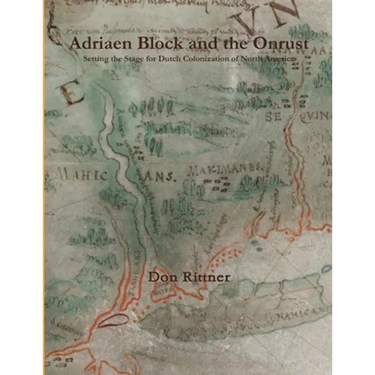 Adriaen Block and the Onrust: Setting the Stage for Dutch Colonization of North America
