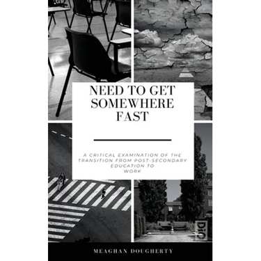 Need to Get Somewhere Fast: A critical examination of the transition from post-secondary education to work