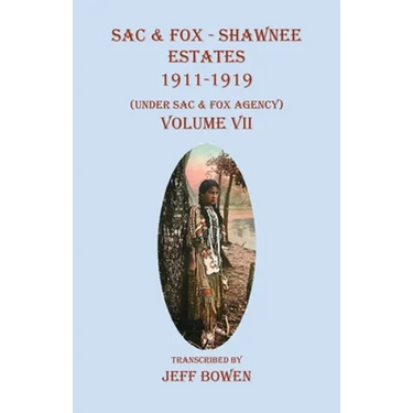 Sac & Fox - Shawnee Estates 1911-1919: (Under Sac & Fox Agency), Volume VII