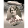 Airship of Dreams: The Doomed Flight of the Titanic of the Skies