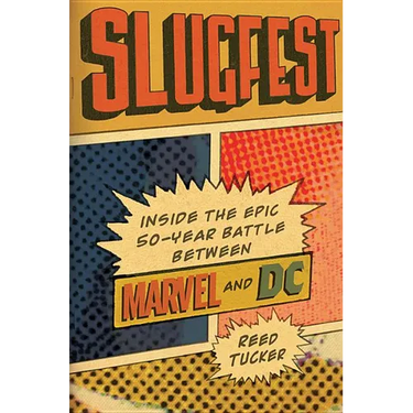 Slugfest: Inside the Epic, 50-Year Battle Between Marvel and DC
