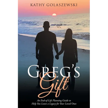 Greg's Gift: An End-of-Life Planning Guide to Help You Leave a Legacy for Your Loved Ones