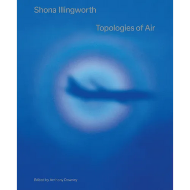 Shona Illingworth: Topologies of Air