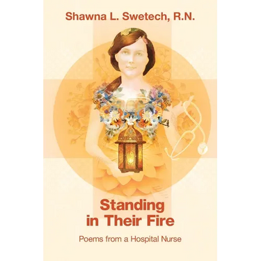 Standing in Their Fire: Poems from a Hospital Nurse
