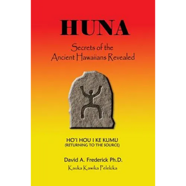 Huna: Secrets of the Ancient Hawaiians Revealed